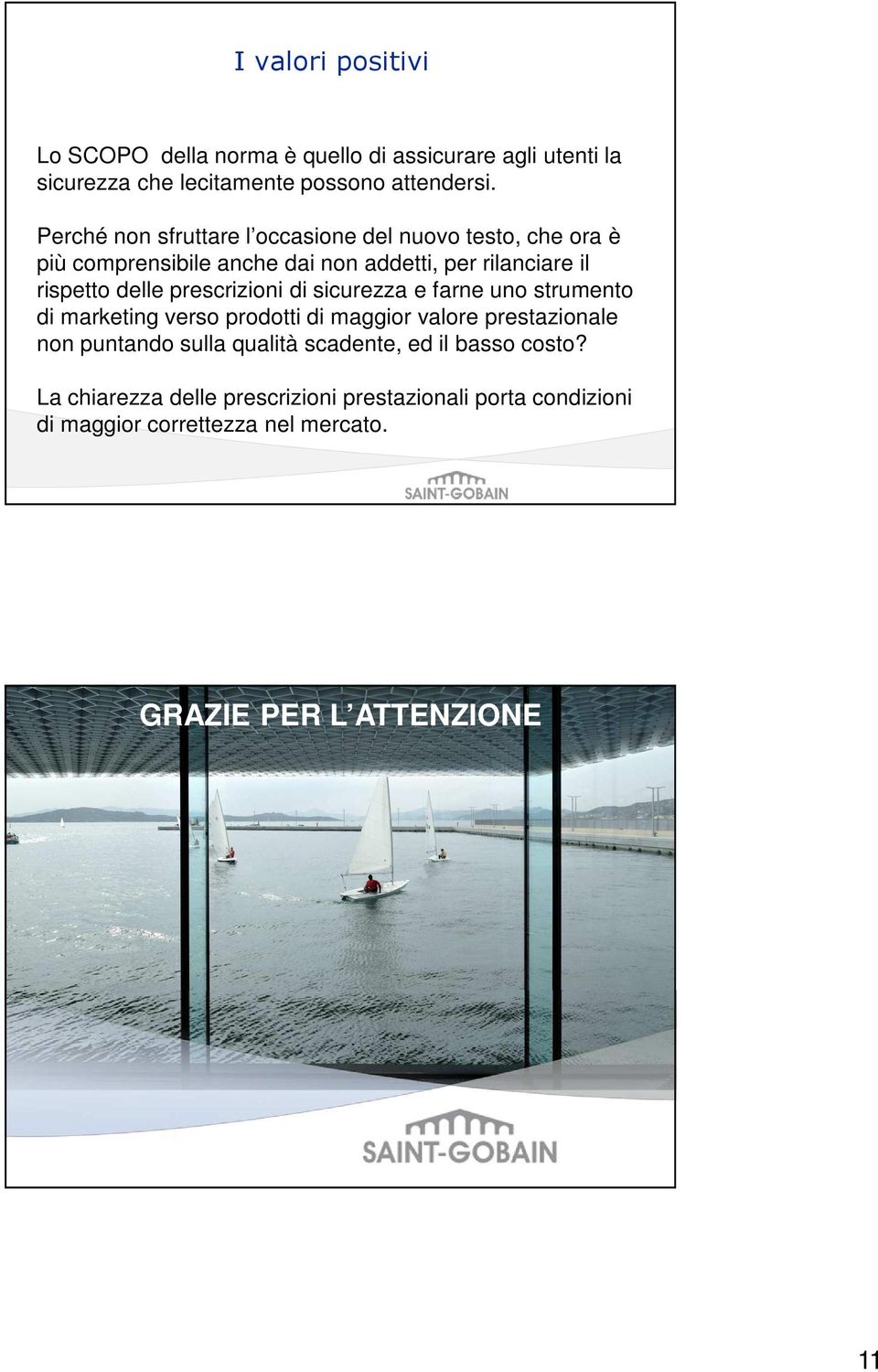 prescrizioni di sicurezza e farne uno strumento di marketing verso prodotti di maggior valore prestazionale non puntando sulla qualità