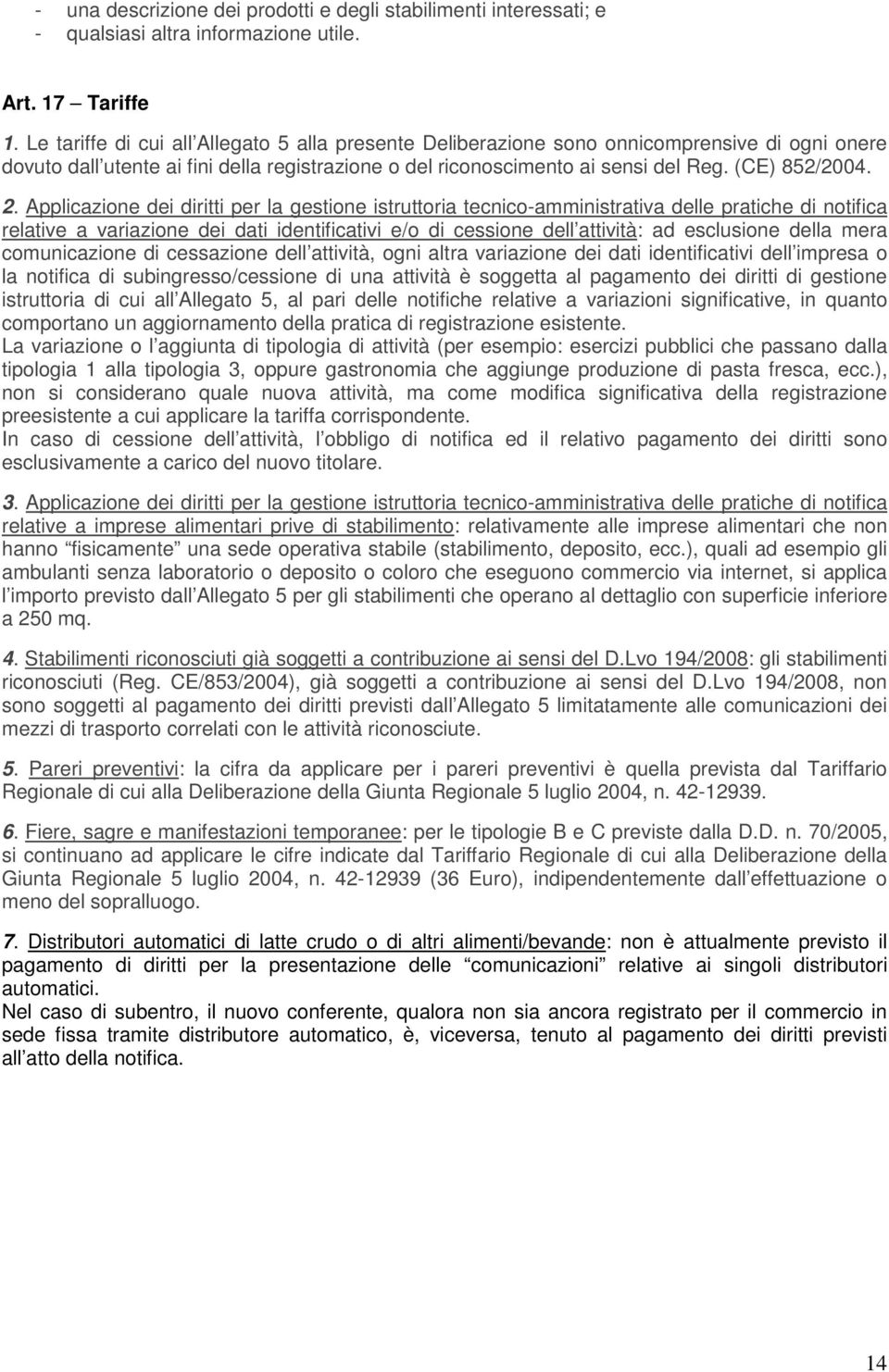 Applicazione dei diritti per la gestione istruttoria tecnico-amministrativa delle pratiche di notifica relative a variazione dei dati identificativi e/o di cessione dell attività: ad esclusione della