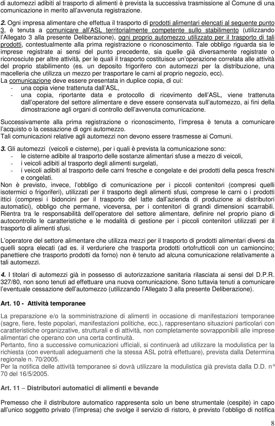 Allegato 3 alla presente Deliberazione), ogni proprio automezzo utilizzato per il trasporto di tali prodotti, contestualmente alla prima registrazione o riconoscimento.