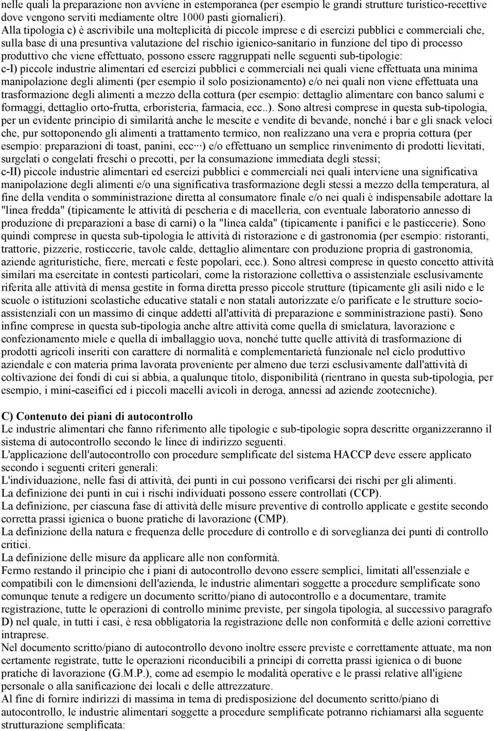 tipo di processo produttivo che viene effettuato, possono essere raggruppati nelle seguenti sub-tipologie: c-i) piccole industrie alimentari ed esercizi pubblici e commerciali nei quali viene