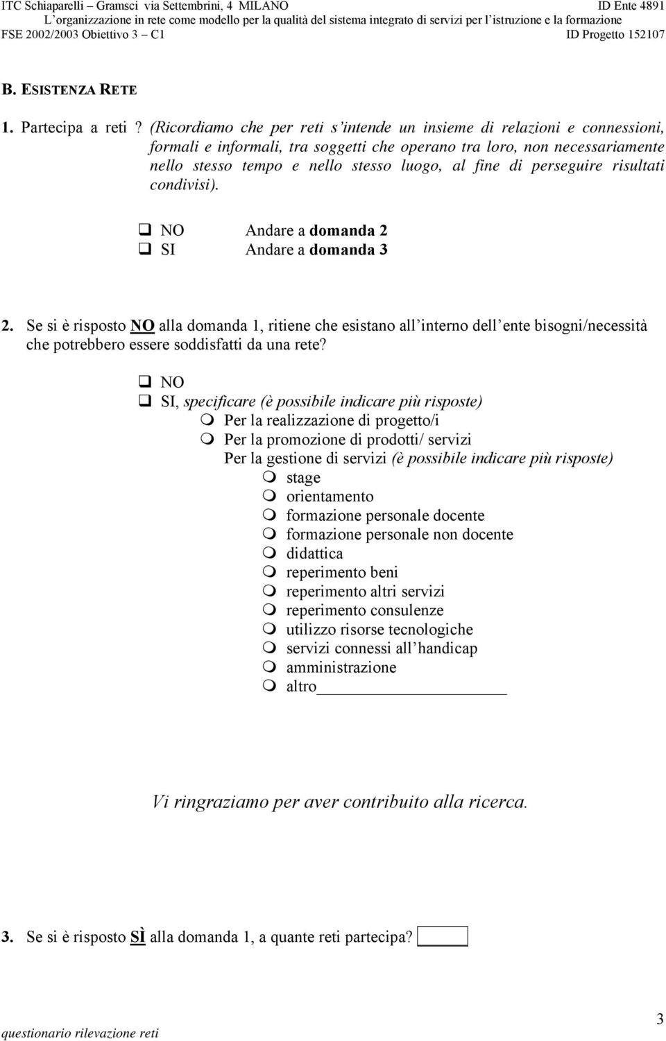 di perseguire risultati condivisi). Andare a domanda 2 SI Andare a domanda 3 2.