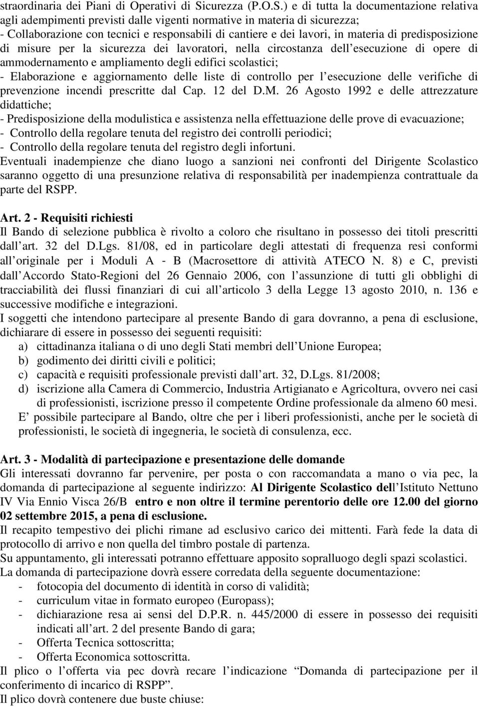 ) e di tutta la documentazione relativa agli adempimenti previsti dalle vigenti normative in materia di sicurezza; - Collaborazione con tecnici e responsabili di cantiere e dei lavori, in materia di