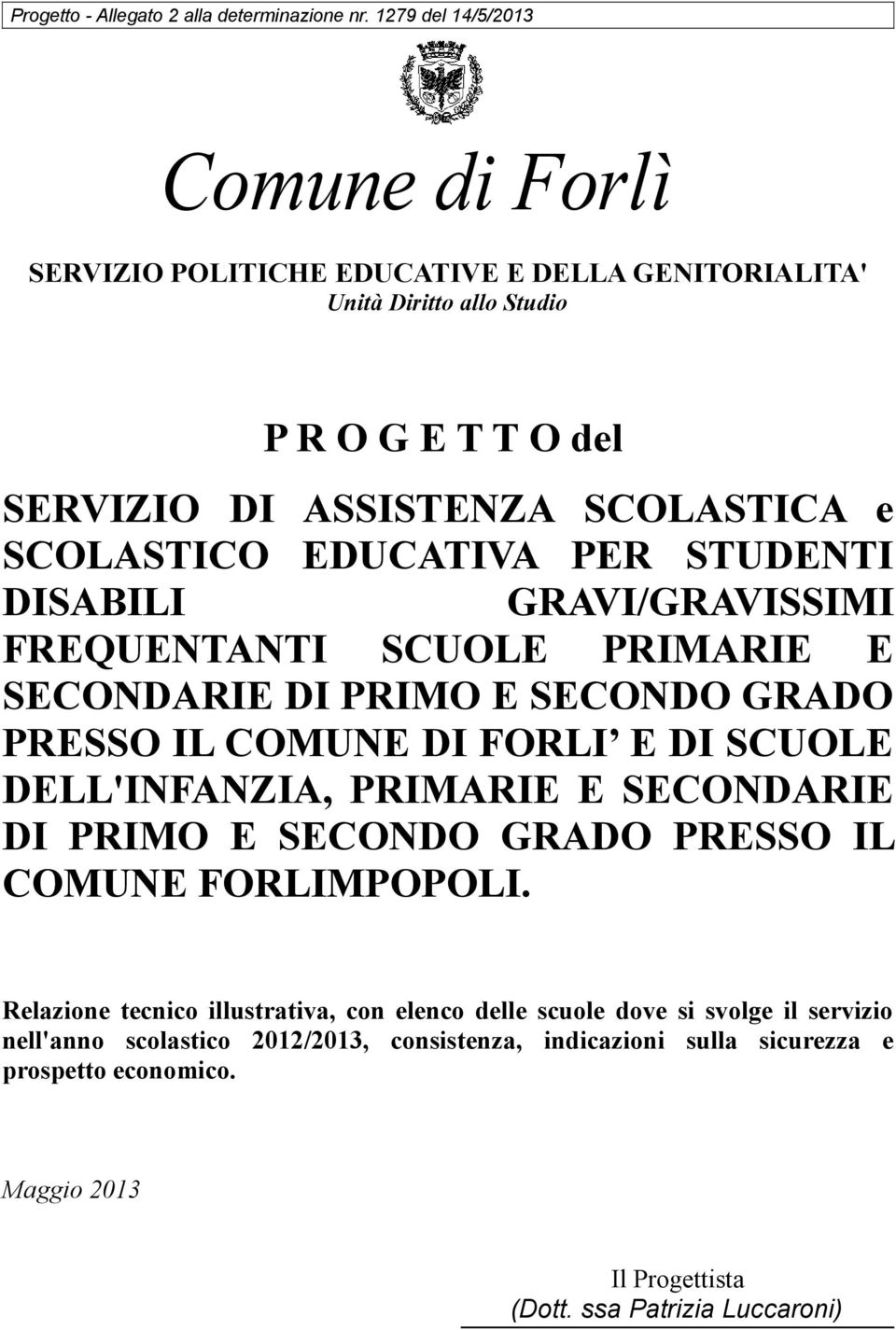 SCOLASTICO EDUCATIVA PER STUDENTI DISABILI GRAVI/GRAVISSIMI FREQUENTANTI SCUOLE PRIMARIE E SECONDARIE DI PRIMO E SECONDO GRADO PRESSO IL COMUNE DI FORLI E DI SCUOLE