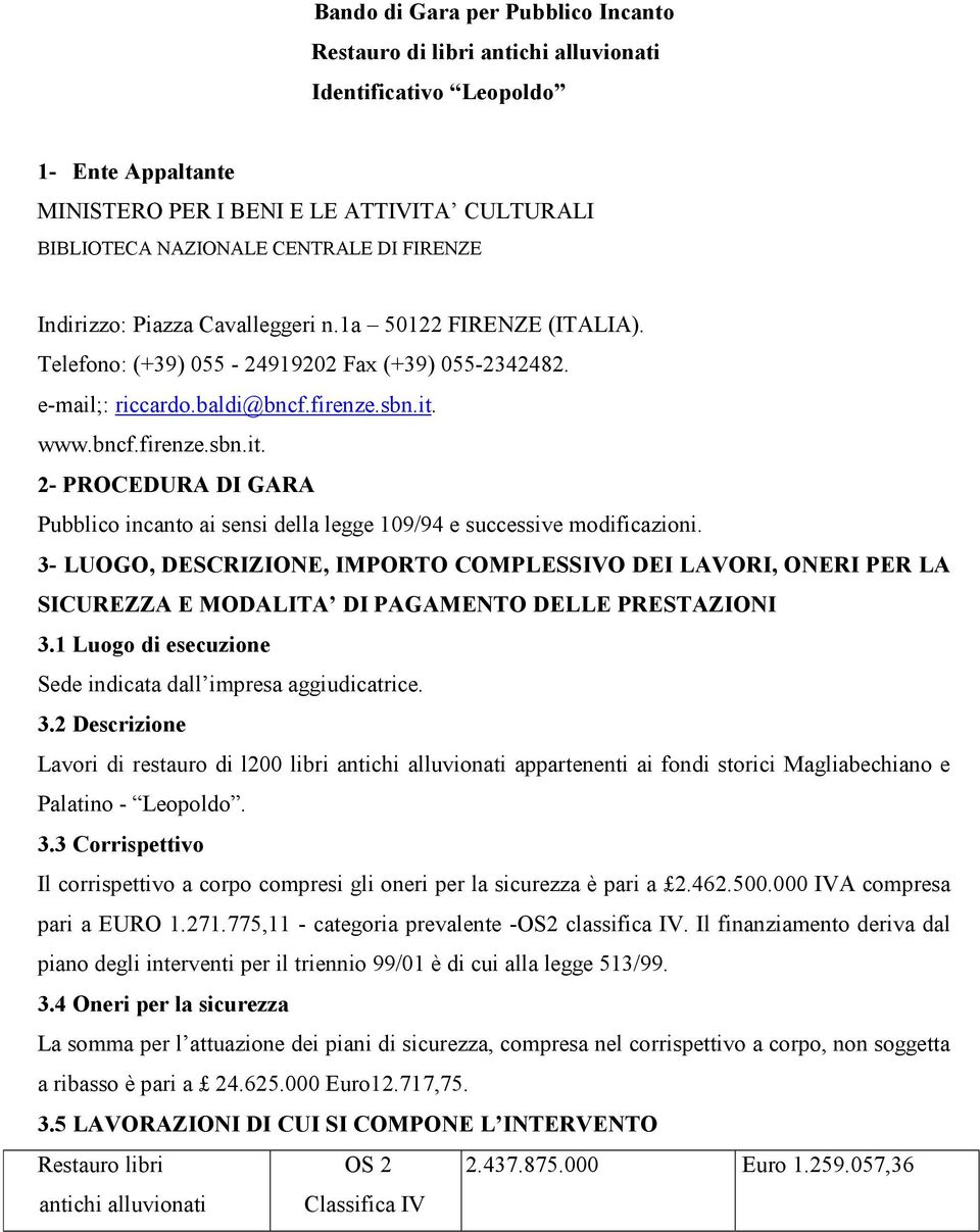 www.bncf.firenze.sbn.it. 2- PROCEDURA DI GARA Pubblico incanto ai sensi della legge 109/94 e successive modificazioni.