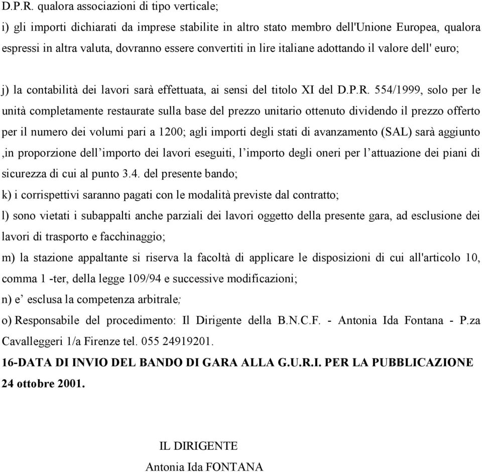 italiane adottando il valore dell' euro; j) la contabilità dei lavori sarà effettuata, ai sensi del titolo XI del  554/1999, solo per le unità completamente restaurate sulla base del prezzo unitario