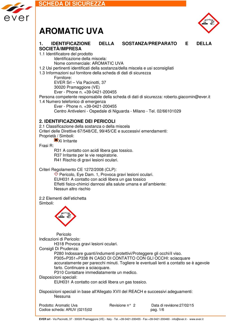 3 Informazioni sul fornitore della scheda di dati di sicurezza Fornitore: EVER Srl Via Pacinotti, 37 30020 Pramaggiore (VE) Ever - Phone n.