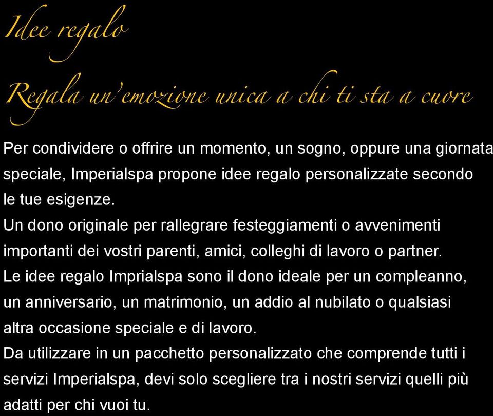 Un dono originale per rallegrare festeggiamenti o avvenimenti importanti dei vostri parenti, amici, colleghi di lavoro o partner.