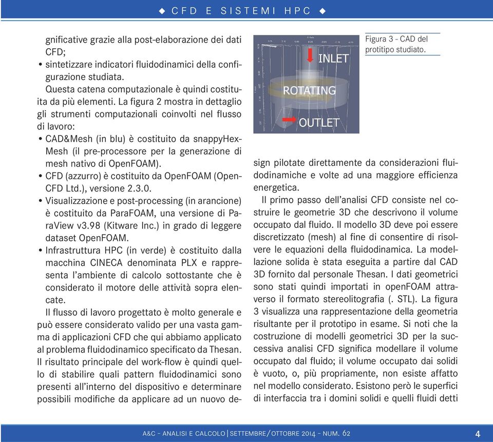 OpenFOAM). CFD (azzurro) è costituito da OpenFOAM (Open- CFD Ltd.), versione 2.3.0. Visualizzazione e post-processing (in arancione) è costituito da ParaFOAM, una versione di ParaView v3.