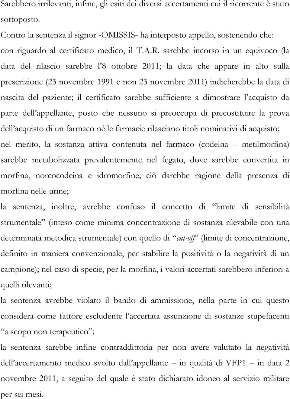 sarebbe incorso in un equivoco (la data del rilascio sarebbe l 8 ottobre 2011; la data che appare in alto sulla prescrizione (23 novembre 1991 e non 23 novembre 2011) indicherebbe la data di nascita