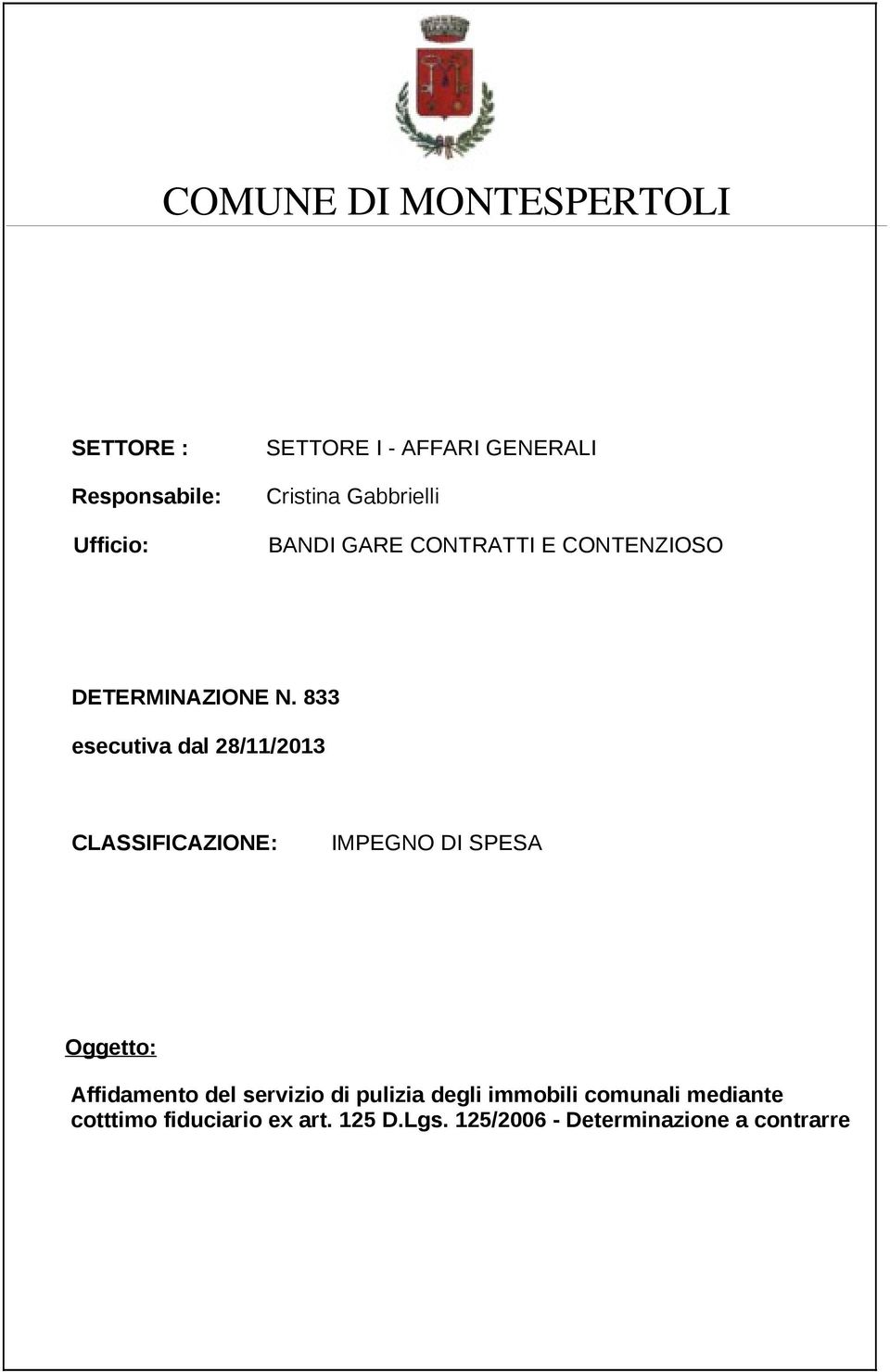 833 esecutiva dal 28/11/2013 CLASSIFICAZIONE: IMPEGNO DI SPESA Oggetto: Affidamento del