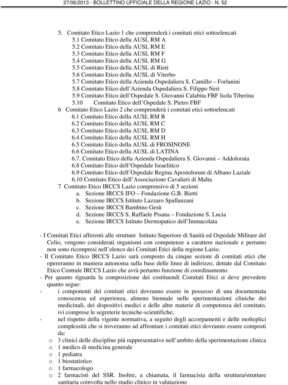 8 Comitato Etico dell Azienda Ospedaliera S. Filippo Neri 5.9 Comitato Etico dell Ospedale S. Giovanni Calabita FBF Isola Tiberina 5.10 Comitato Etico dell Ospedale S.