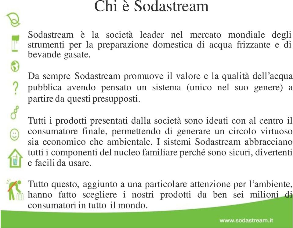 Tutti i prdtti presentati dalla scietà sn ideati cn al centr il cnsumatre finale, permettend di generare un circl virtus sia ecnmic che ambientale.