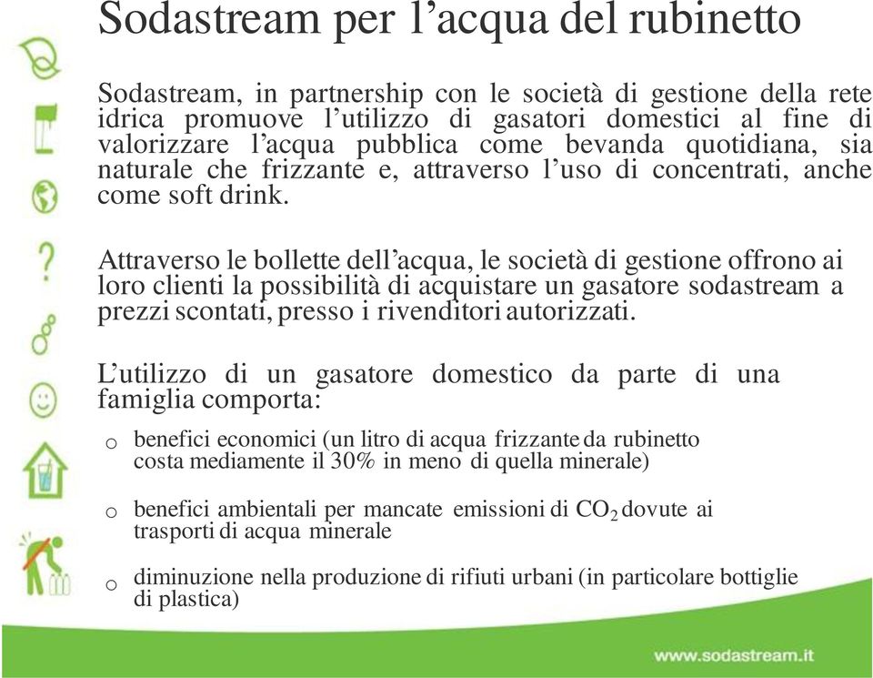 Attravers le bllette dell acqua, le scietà di gestine ffrn ai lr clienti la pssibilità di acquistare un gasatre sdastream a prezzi scntati, press i rivenditri autrizzati.