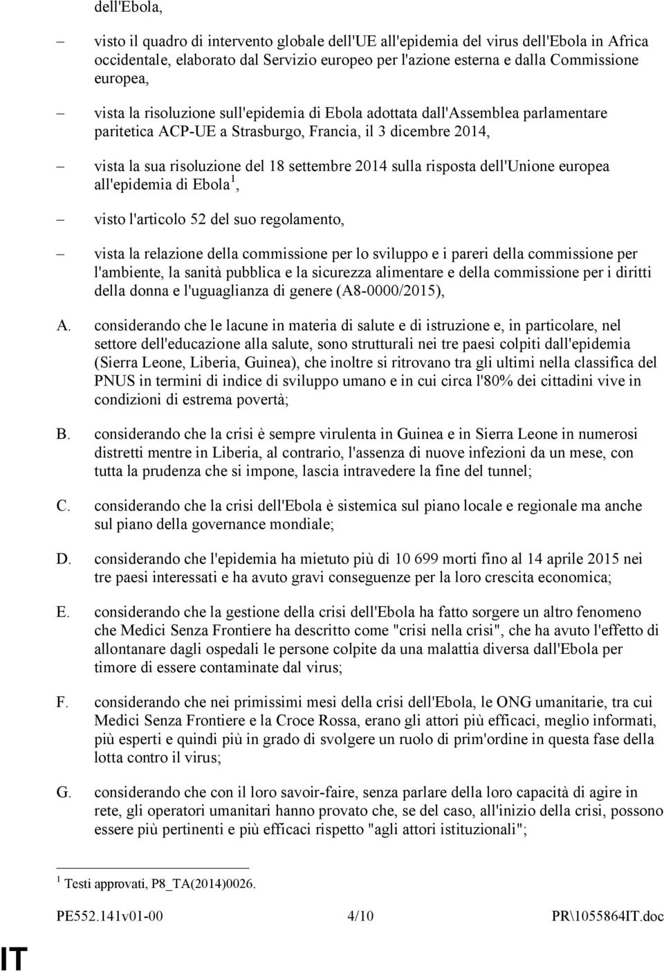 risposta dell'unione europea all'epidemia di Ebola 1, visto l'articolo 52 del suo regolamento, vista la relazione della commissione per lo sviluppo e i pareri della commissione per l'ambiente, la