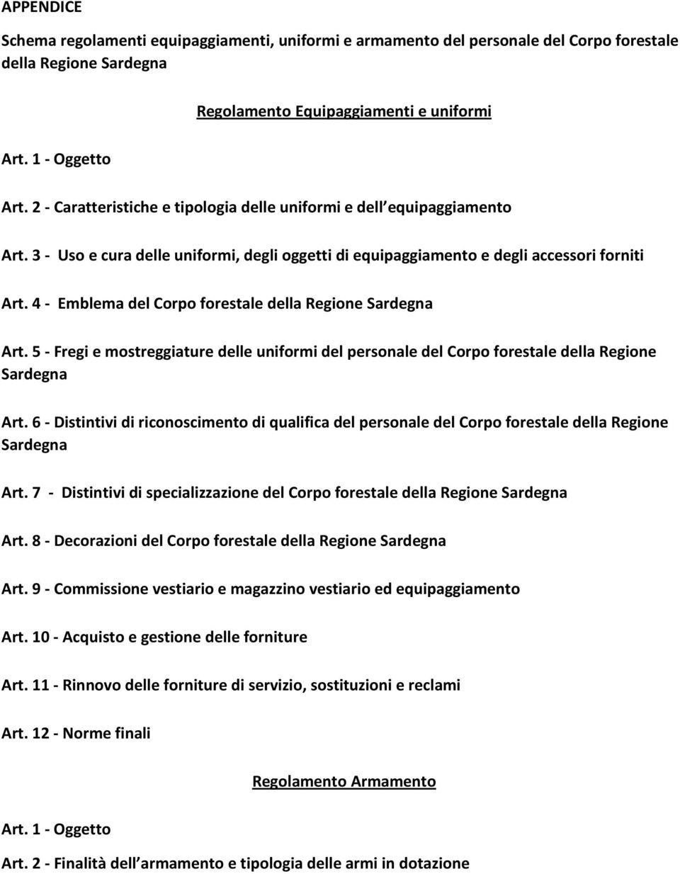 4 - Emblema del Corpo forestale della Regione Sardegna Art. 5 - Fregi e mostreggiature delle uniformi del personale del Corpo forestale della Regione Sardegna Art.