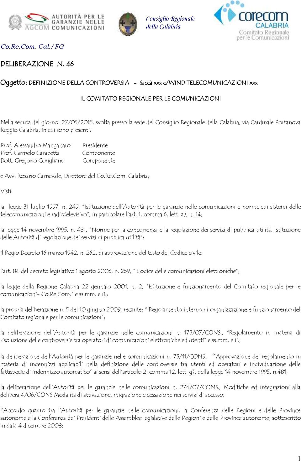 Regionale della Calabria, via Cardinale Portanova Reggio Calabria, in cui sono presenti: Prof. Alessandro Manganaro Prof. Carmelo Carabetta Dott.