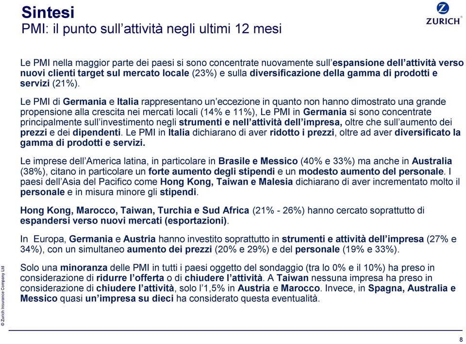 Le PMI di Germania e Italia rappresentano un eccezione in quanto non hanno dimostrato una grande propensione alla crescita nei mercati locali (% e %), Le PMI in Germania si sono concentrate