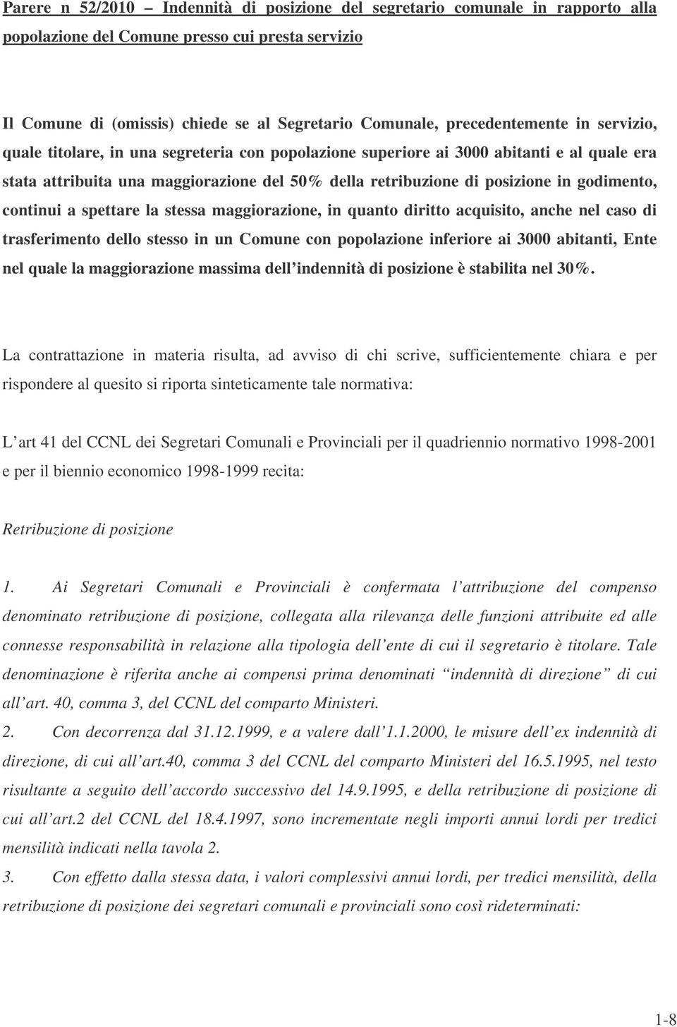 godimento, continui a spettare la stessa maggiorazione, in quanto diritto acquisito, anche nel caso di trasferimento dello stesso in un Comune con popolazione inferiore ai 3000 abitanti, Ente nel