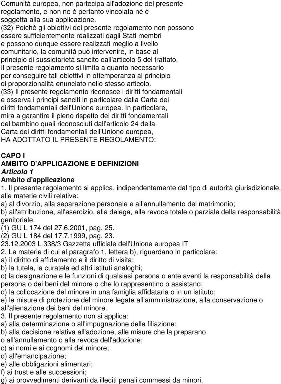 intervenire, in base al principio di sussidiarietà sancito dall'articolo 5 del trattato.