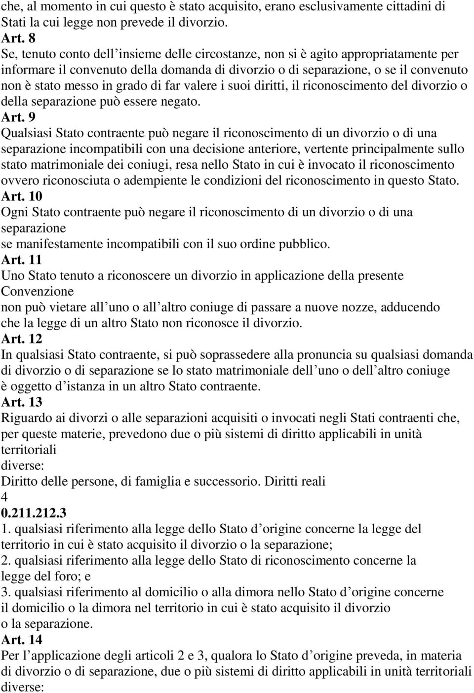 di far valere i suoi diritti, il riconoscimento del divorzio o della separazione può essere negato. Art.