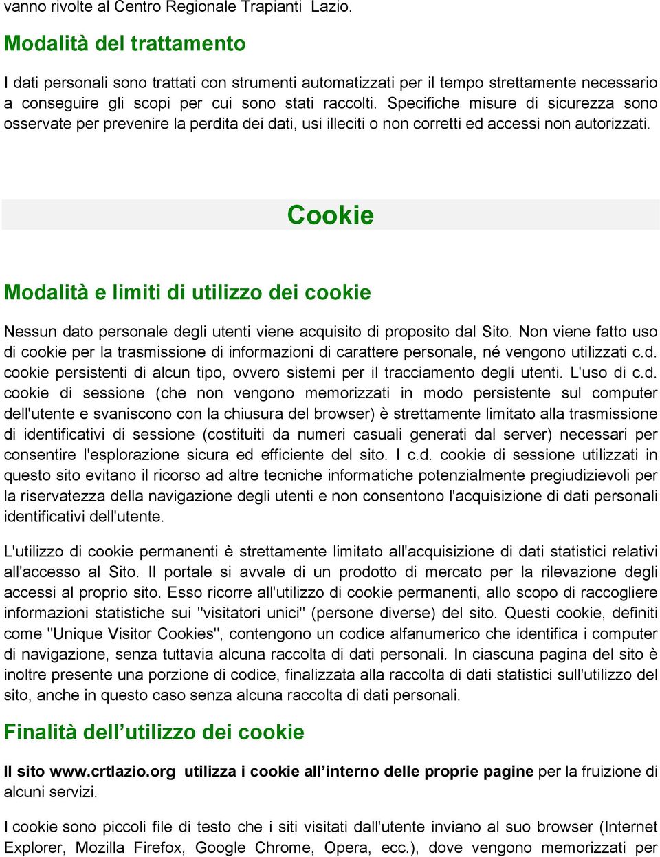 Specifiche misure di sicurezza sono osservate per prevenire la perdita dei dati, usi illeciti o non corretti ed accessi non autorizzati.