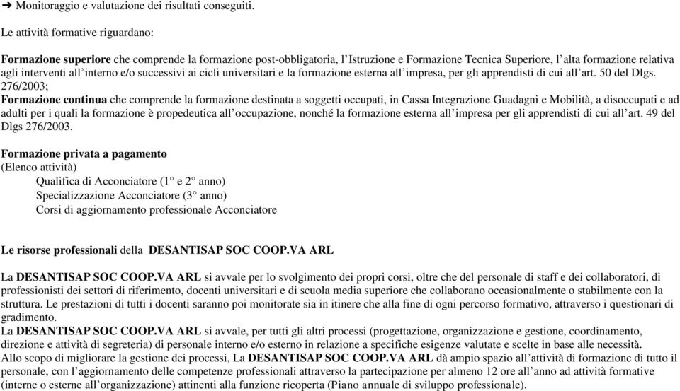 interno e/o successivi ai cicli universitari e la formazione esterna all impresa, per gli apprendisti di cui all art. 50 del Dlgs.