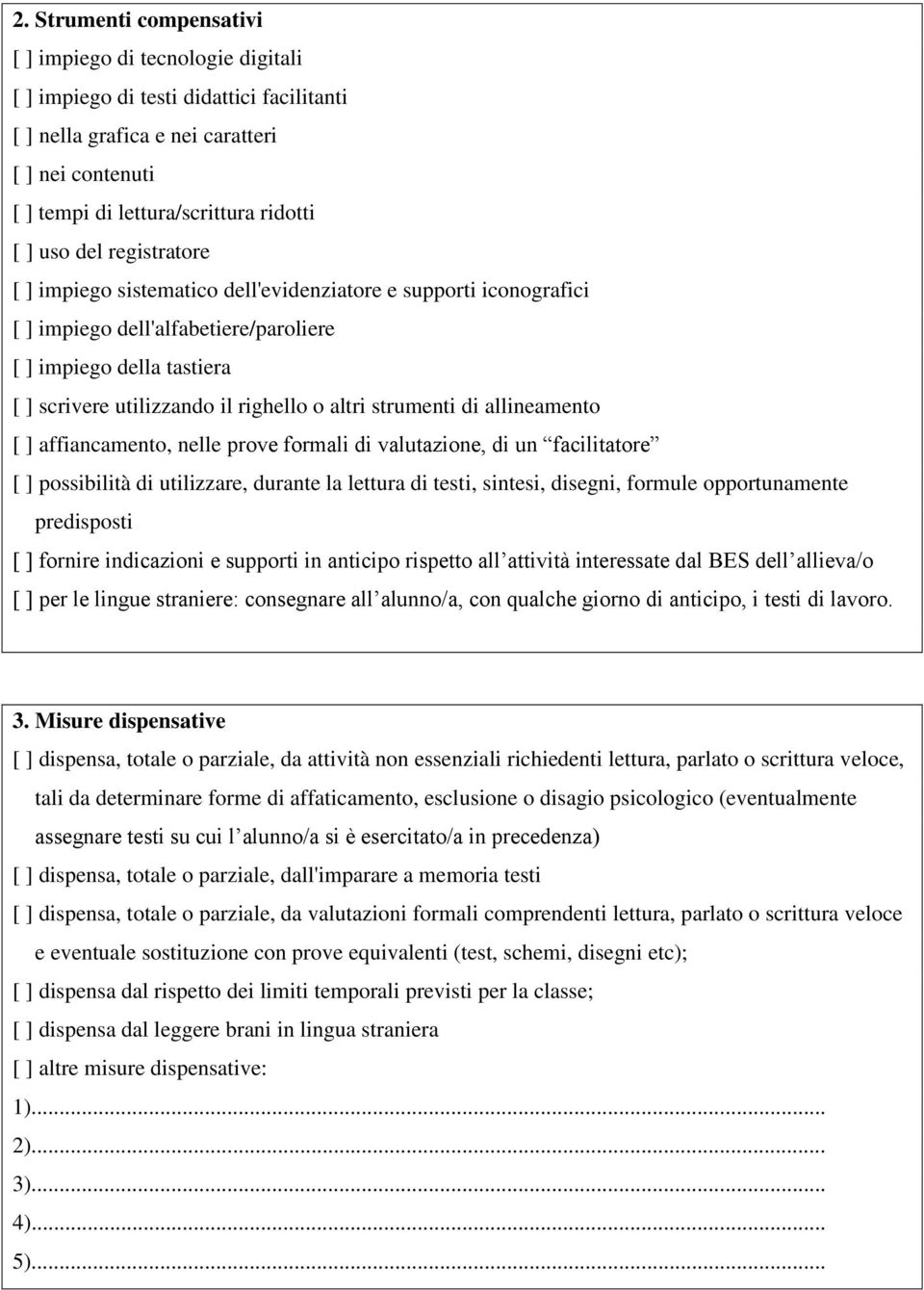 strumenti di allineamento [ ] affiancamento, nelle, di un facilitatore [ ] possibilità di utilizzare, durante la lettura di testi, sintesi, disegni, formule opportunamente predisposti [ ] fornire