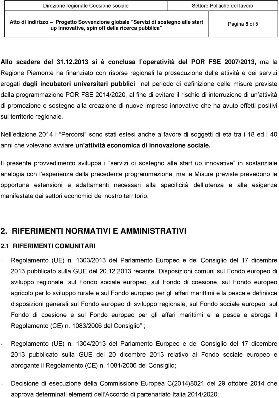 pubblici nel periodo di definizione delle misure previste dalla programmazione POR FSE 2014/2020, al fine di evitare il rischio di interruzione di un attività di promozione e sostegno alla creazione