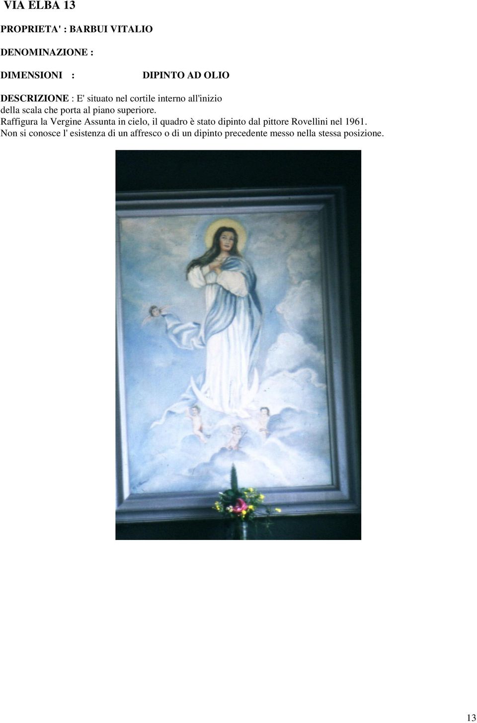 Raffigura la Vergine Assunta in cielo, il quadro è stato dipinto dal pittore Rovellini nel