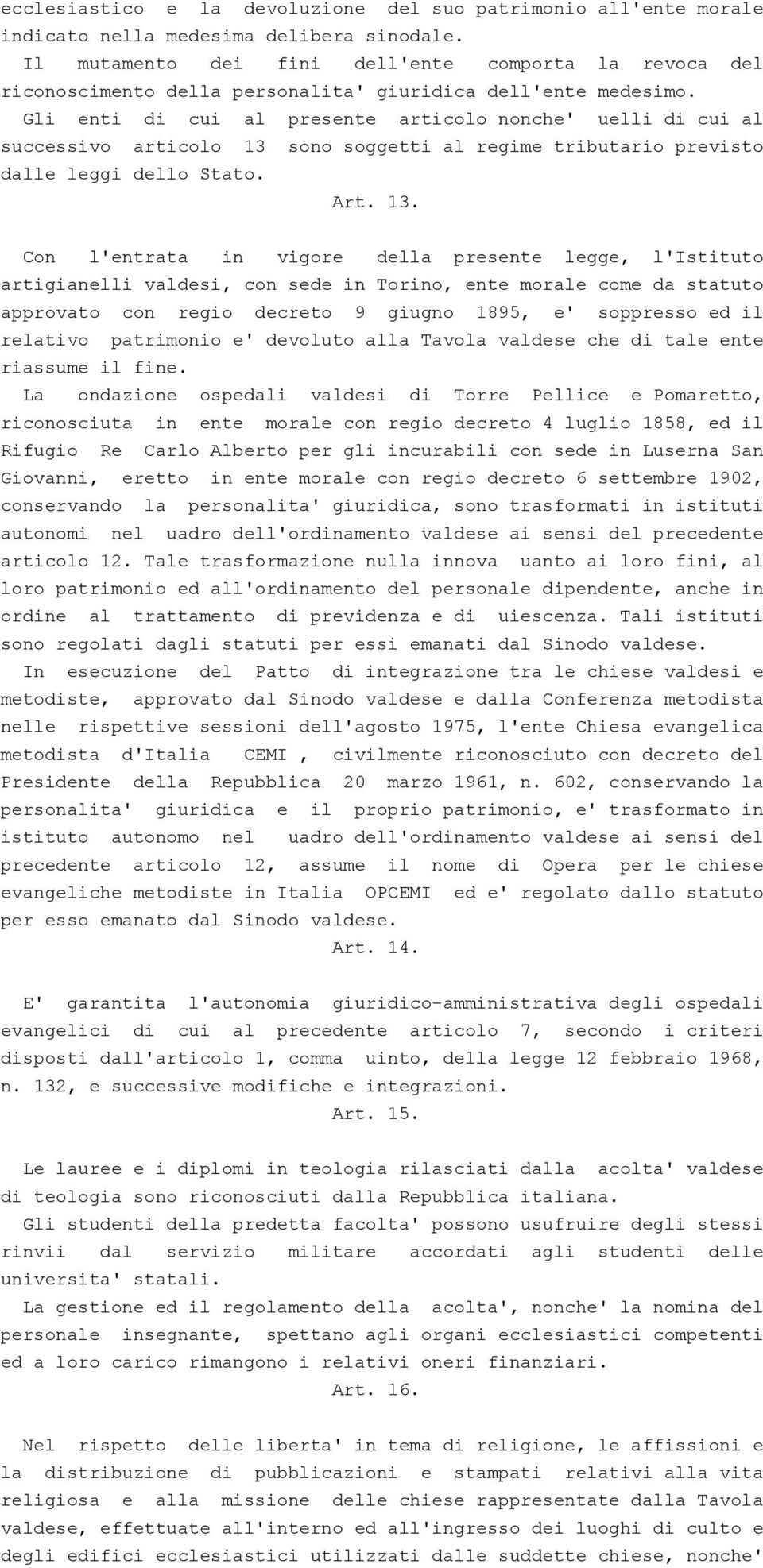 Gli enti di cui al presente articolo nonche' quelli di cui al successivo articolo 13 