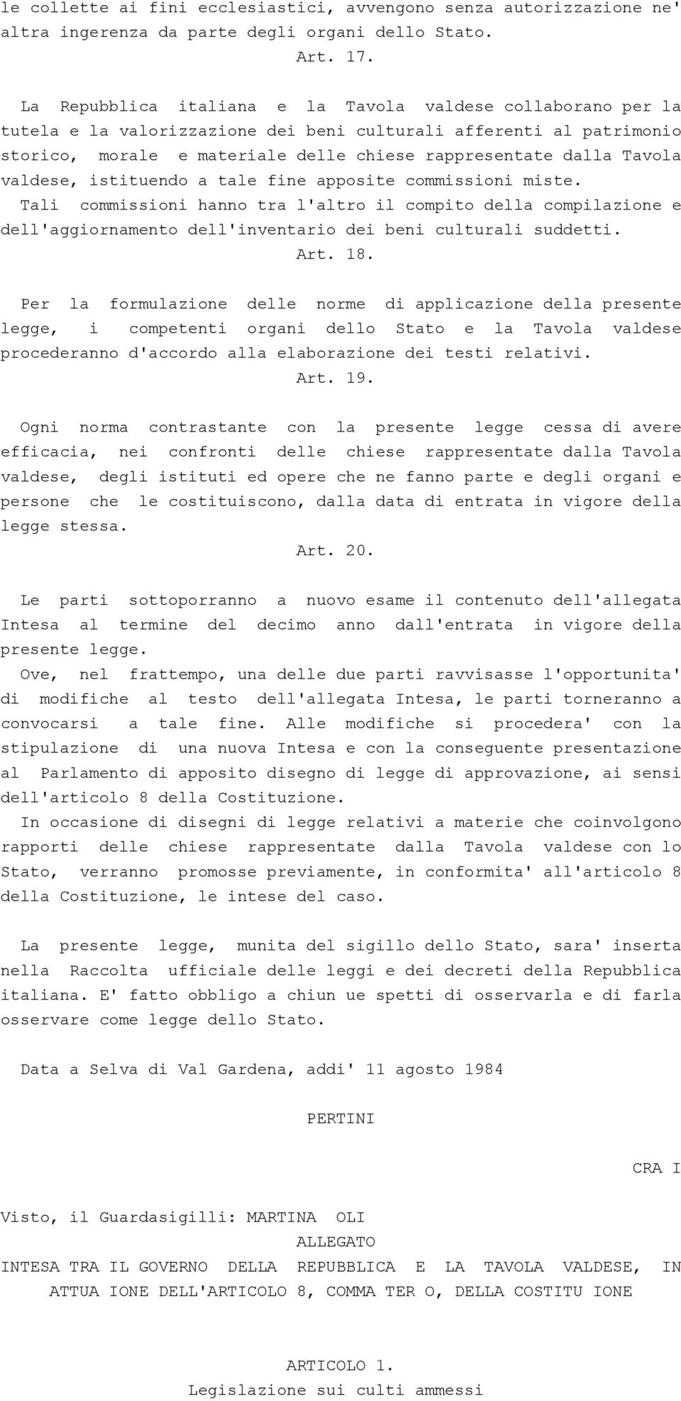 valdese, istituendo a tale fine apposite commissioni miste. Tali commissioni hanno tra l'altro il compito della compilazione e dell'aggiornamento dell'inventario dei beni culturali suddetti. Art. 18.