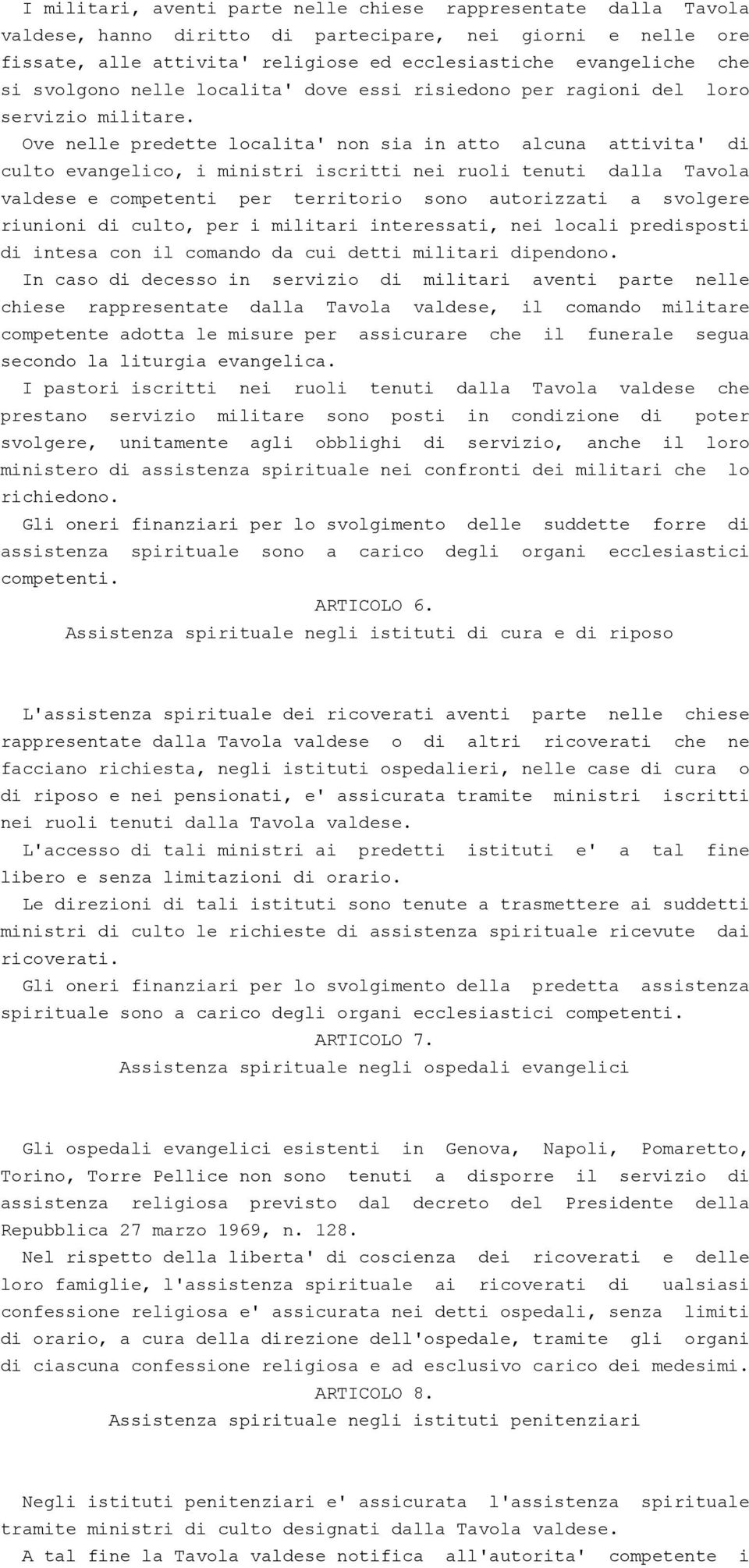 Ove nelle predette localita' non sia in atto alcuna attivita' di culto evangelico, i ministri iscritti nei ruoli tenuti dalla Tavola valdese e competenti per territorio sono autorizzati a svolgere