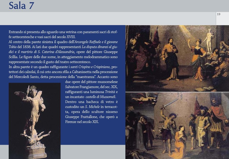 Caterina d Alessandria, opere del pittore Giuseppe Scillia. Le figure delle due scene, in atteggiamento melodrammatico sono rappresentate secondo il gusto del teatro settecentesco.