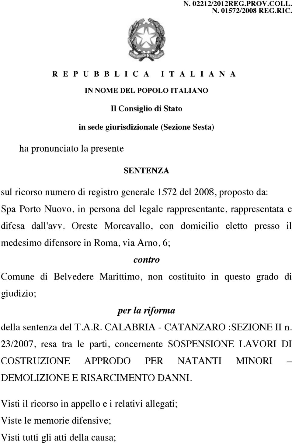 generale 1572 del 2008, proposto da: Spa Porto Nuovo, in persona del legale rappresentante, rappresentata e difesa dall'avv.