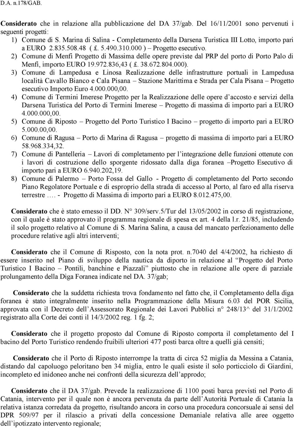 2) Comune di Menfi Progetto di Massima delle opere previste dal PRP del porto di Porto Palo di Menfi, importo EURO 19.972.836,43 (. 38.672.804.000).