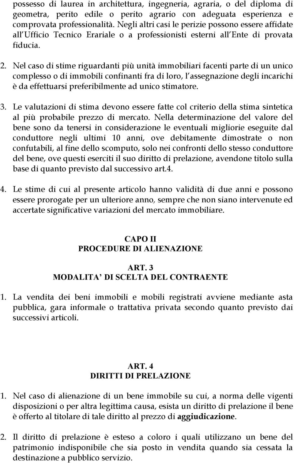 Nel caso di stime riguardanti più unità immobiliari facenti parte di un unico complesso o di immobili confinanti fra di loro, l assegnazione degli incarichi è da effettuarsi preferibilmente ad unico