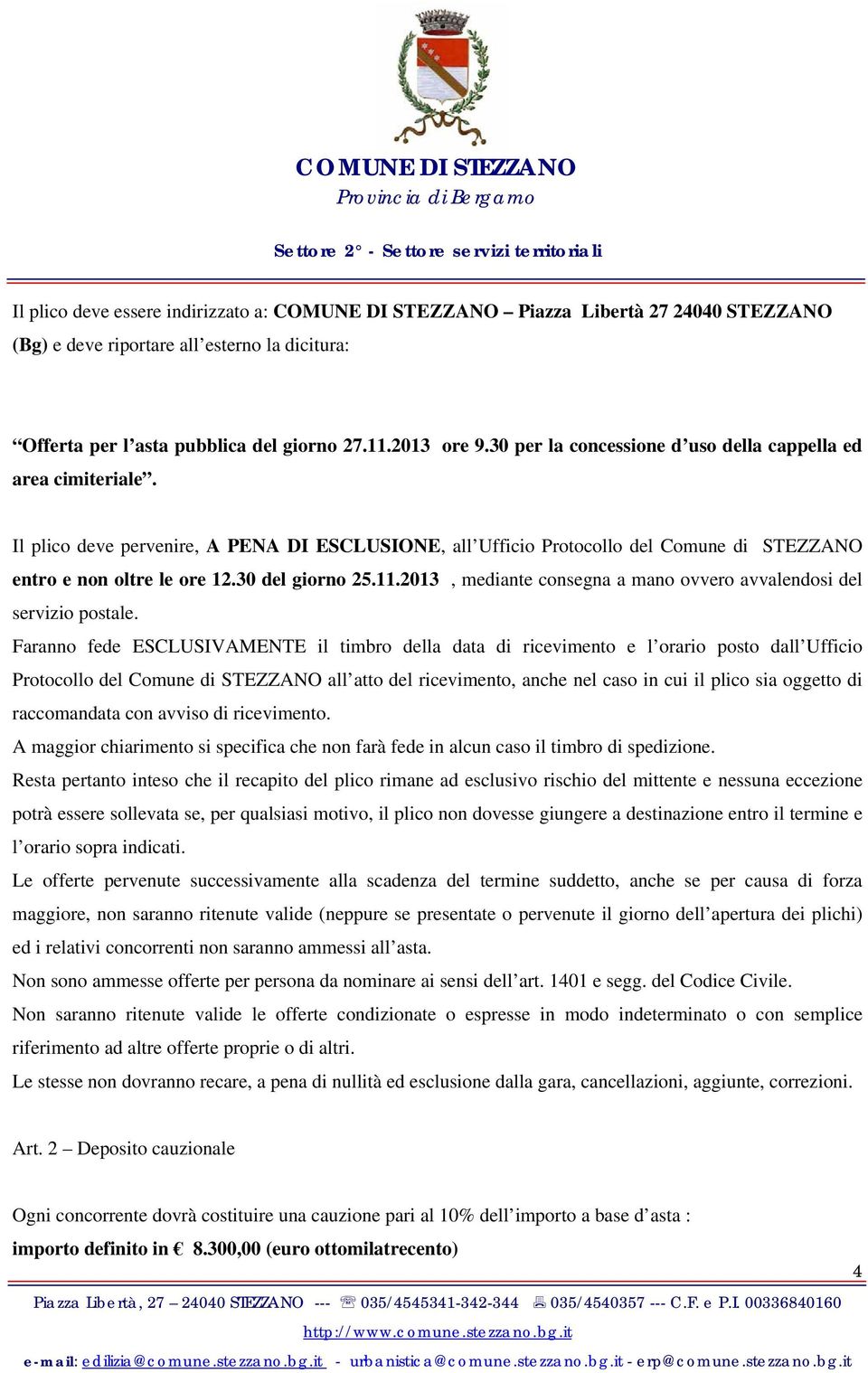 30 del giorno 25.11.2013, mediante consegna a mano ovvero avvalendosi del servizio postale.