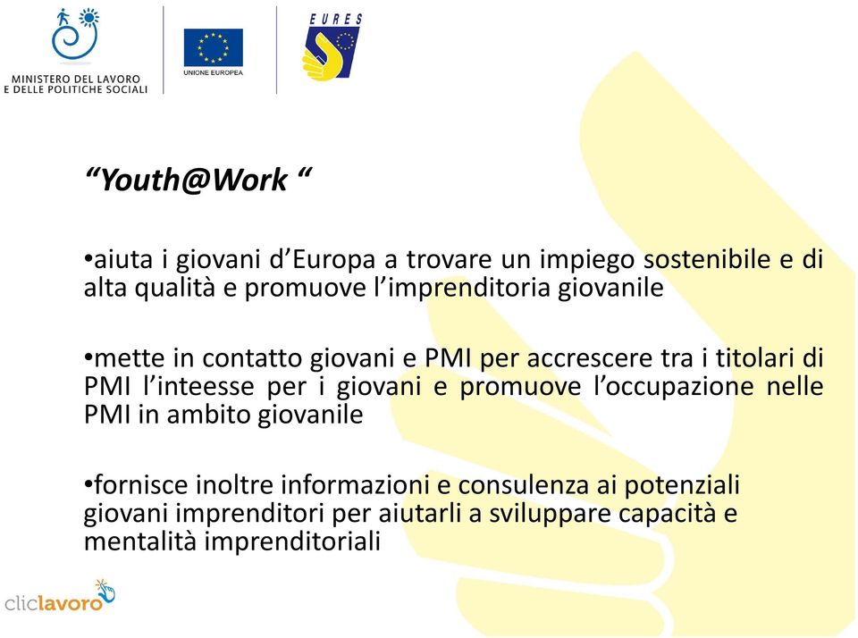 per i giovani e promuove l occupazione nelle PMI in ambito giovanile fornisce inoltre informazioni e