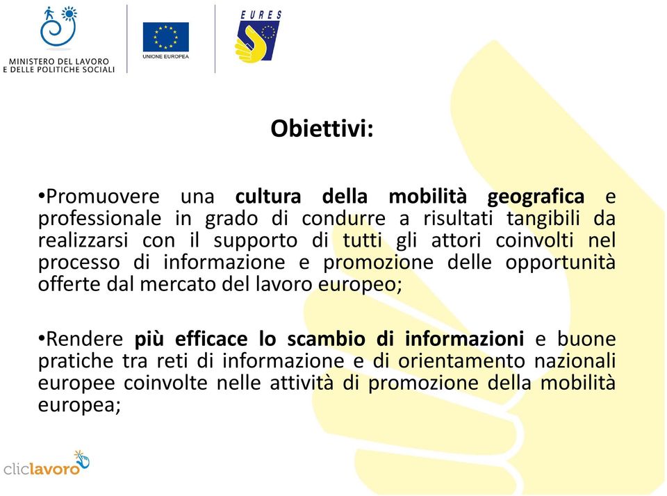 delle opportunità offerte dal mercato del lavoro europeo; Rendere più efficace lo scambio di informazioni e buone