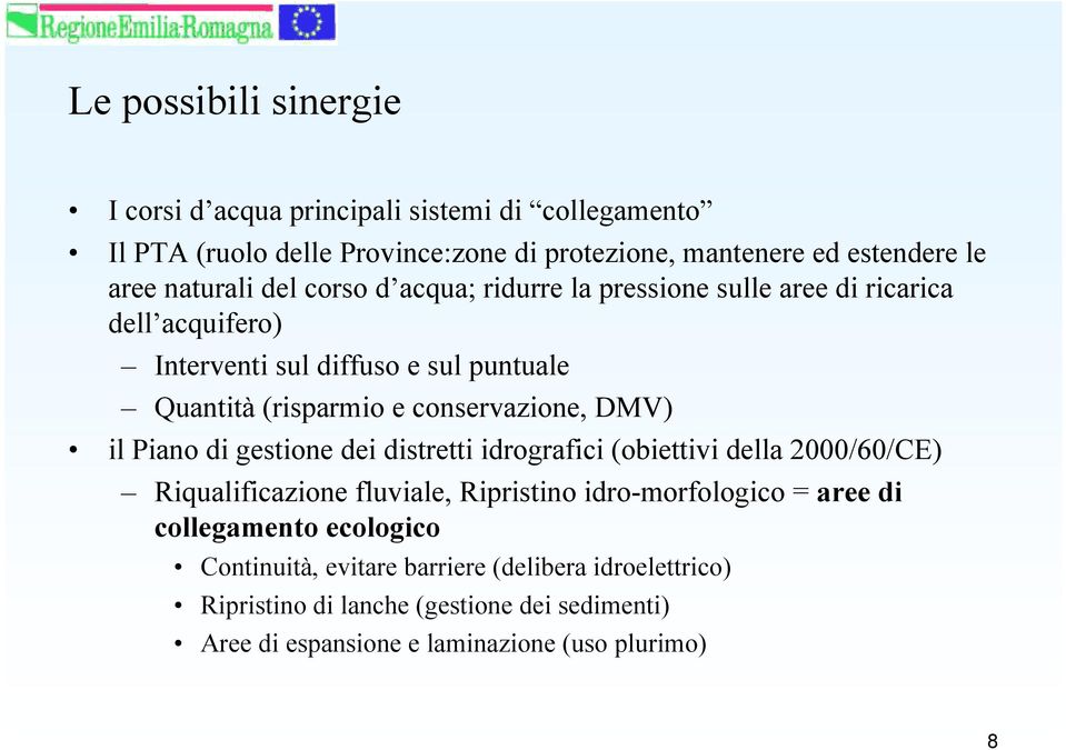 conservazione, DMV) il Piano di gestione dei distretti idrografici (obiettivi della 2000/60/CE) Riqualificazione fluviale, Ripristino idro-morfologico = aree