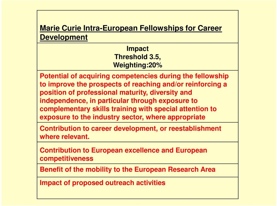 maturity, diversity and independence, in particular through exposure to complementary skills training with special attention to exposure to the industry sector,