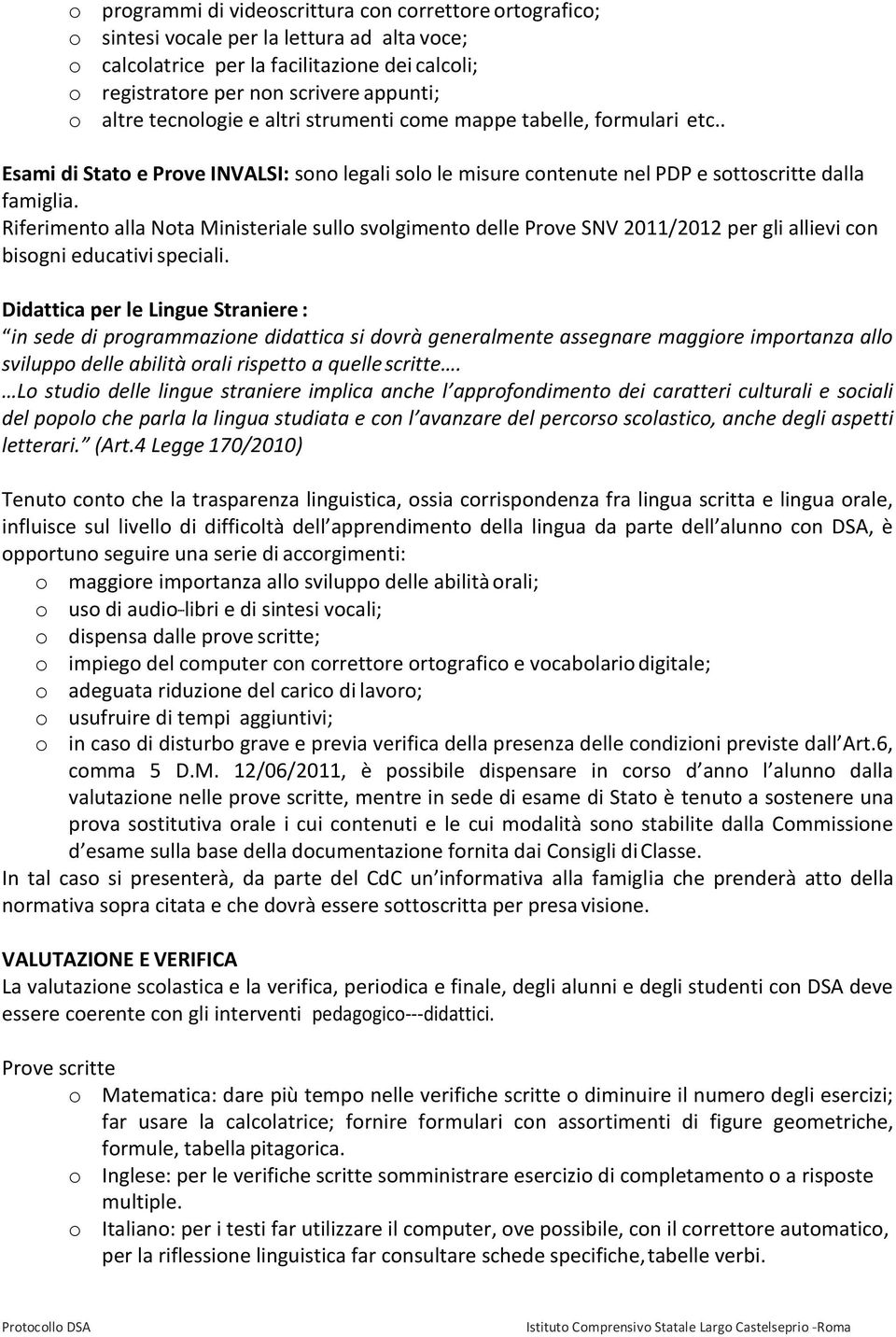 Riferimento alla Nota Ministeriale sullo svolgimento delle Prove SNV 2011/2012 per gli allievi con bisogni educativi speciali.