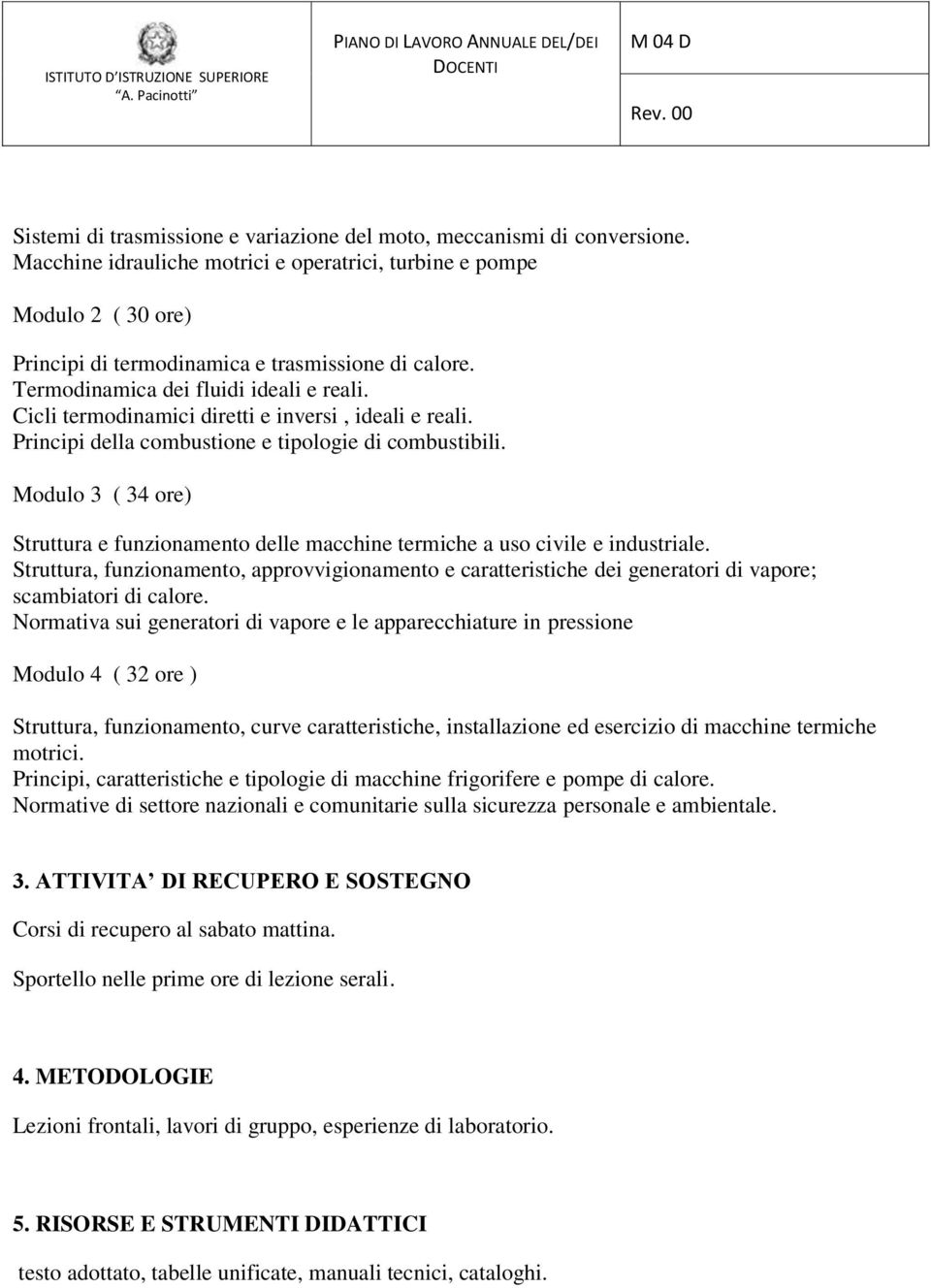 Cicli termodinamici diretti e inversi, ideali e reali. Principi della combustione e tipologie di combustibili.