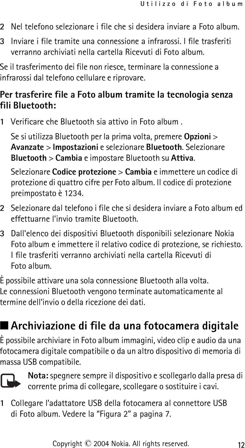 Per trasferire file a Foto album tramite la tecnologia senza fili Bluetooth: 1 Verificare che Bluetooth sia attivo in Foto album.