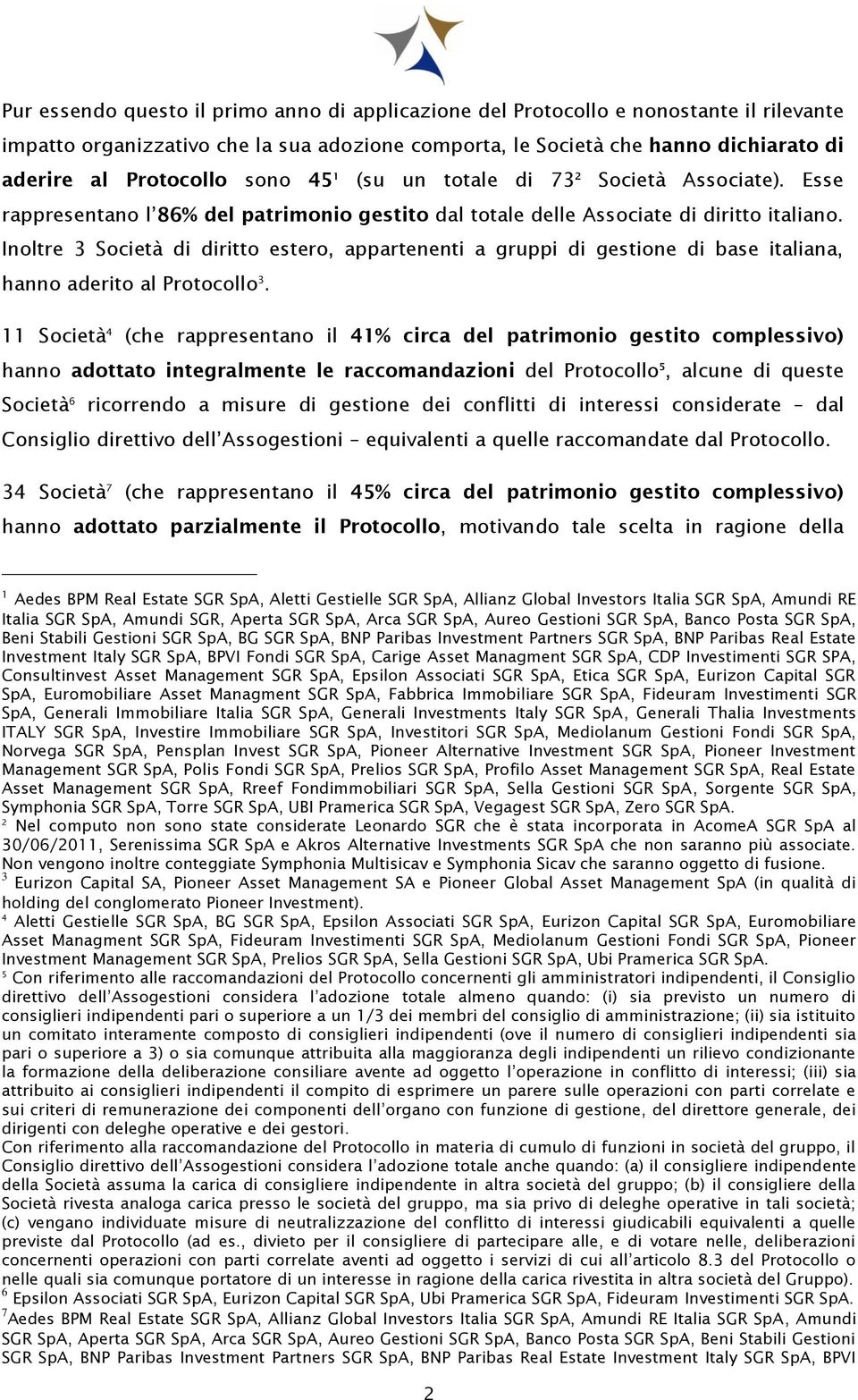 Inoltre 3 Società di diritto estero, appartenenti a gruppi di gestione di base italiana, hanno aderito al Protocollo 3.