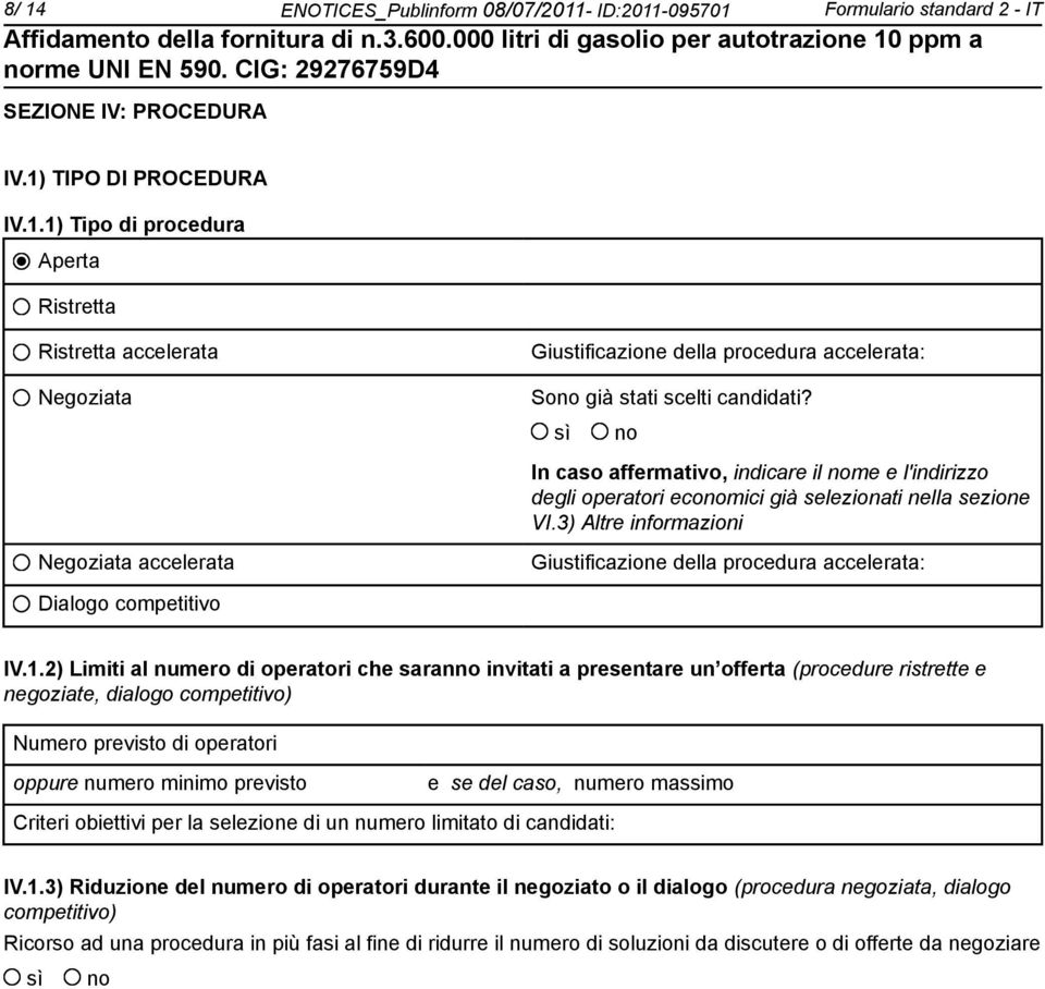 3) Altre informazioni Negoziata accelerata Giustificazione della procedura accelerata: Dialogo competitivo IV.1.