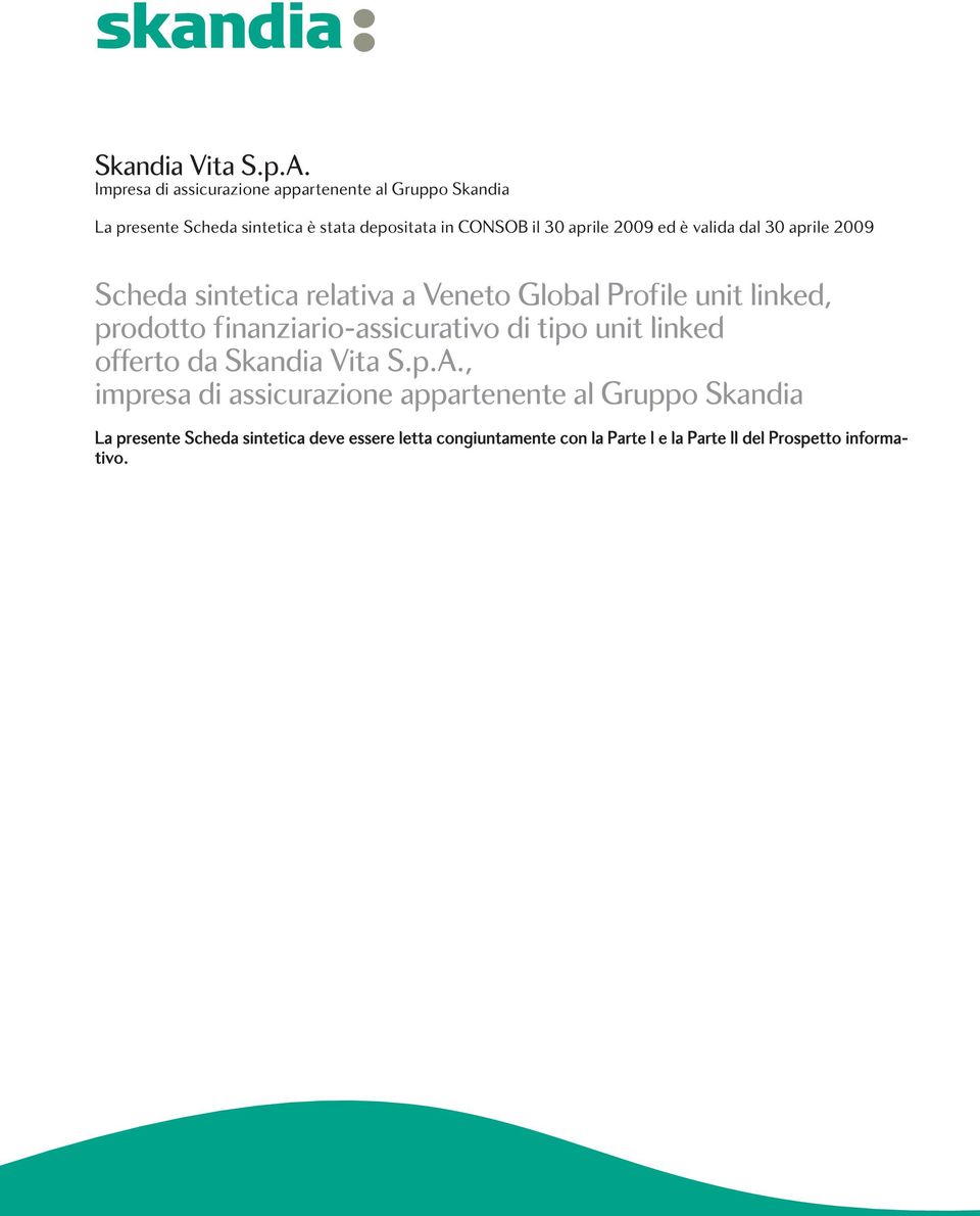 aprile 2009 ed è valida dal 30 aprile 2009 Scheda sintetica relativa a Veneto Global Profile unit linked, prodotto