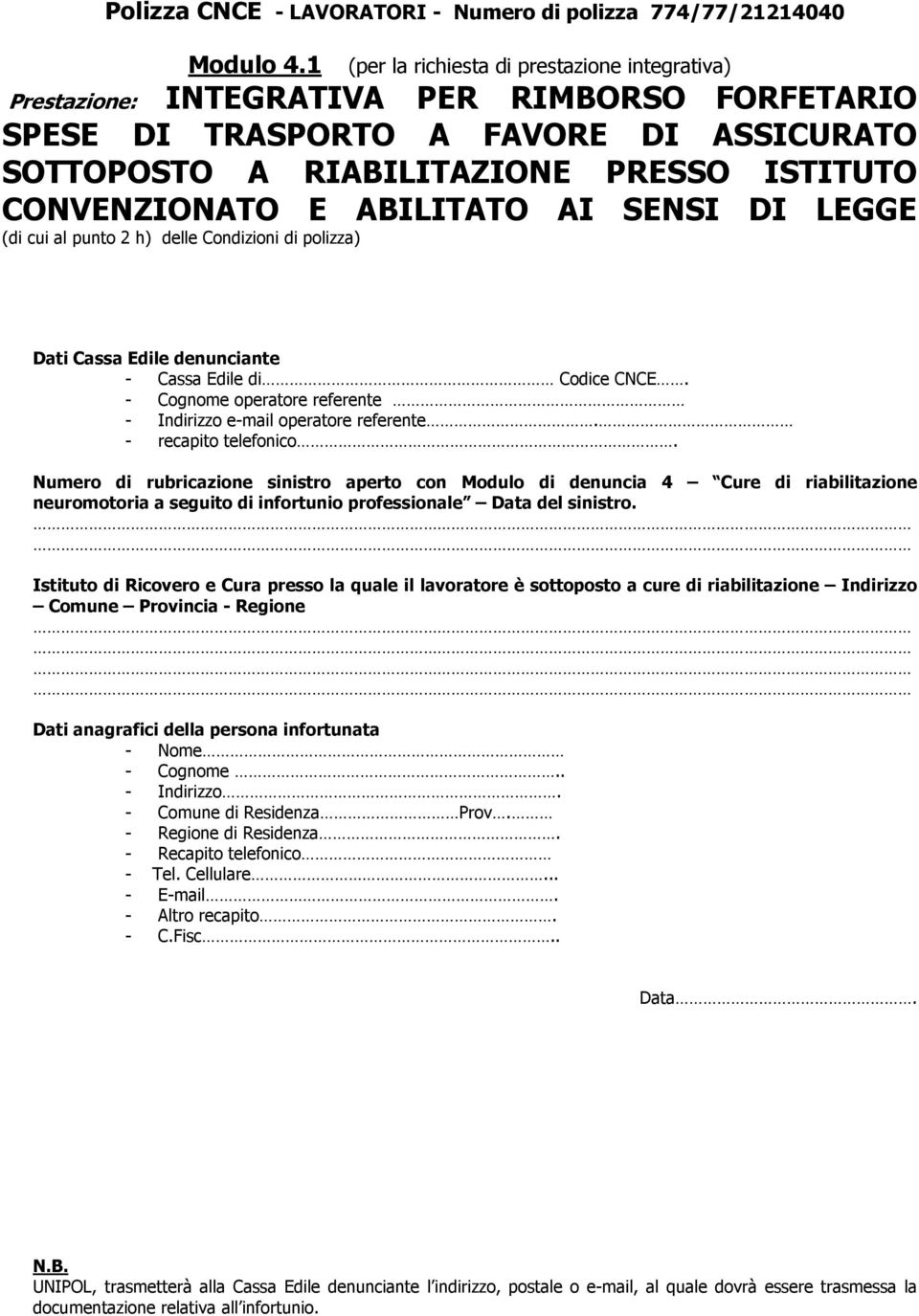 ABILITATO AI SENSI DI LEGGE (di cui al punto 2 h) delle Condizioni di polizza) Dati Cassa Edile denunciante - Cassa Edile di Codice CNCE.