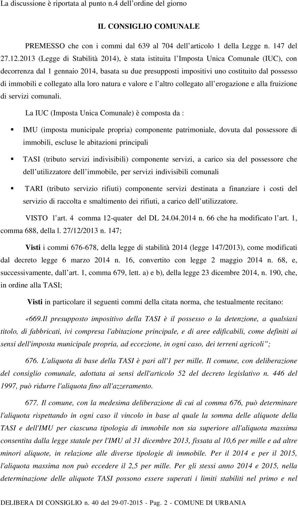 collegato alla loro natura e valore e l altro collegato all erogazione e alla fruizione di servizi comunali.