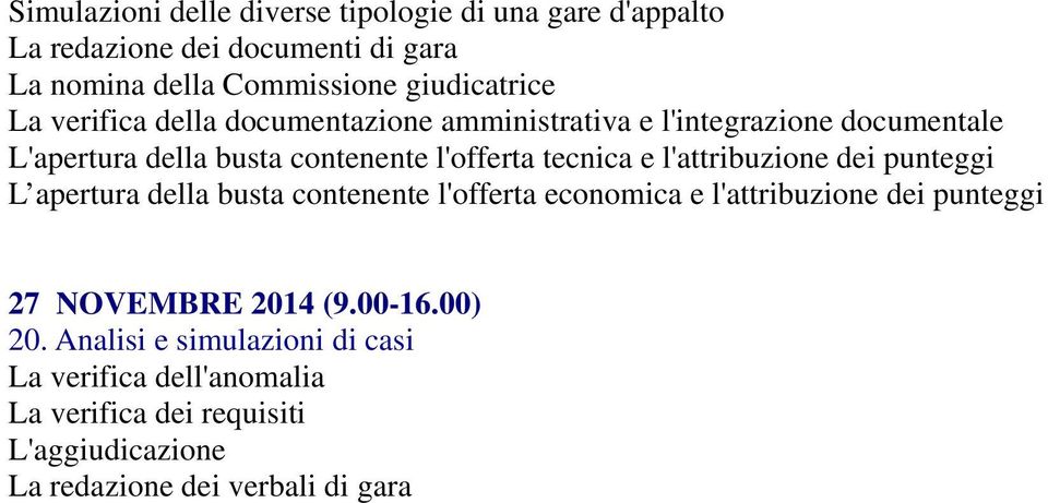 l'attribuzione dei punteggi L apertura della busta contenente l'offerta economica e l'attribuzione dei punteggi 27 NOVEMBRE 2014 (9.